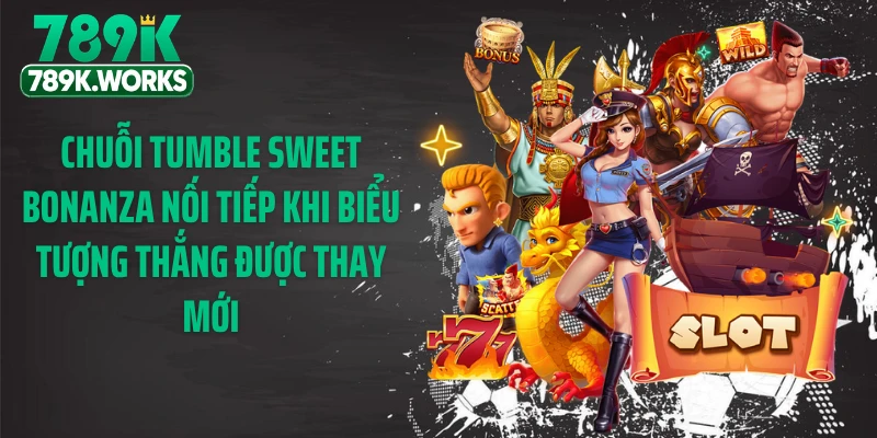Chuỗi Tumble sweet bonanza nối tiếp khi biểu tượng thắng được thay mới