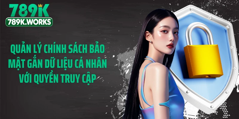 Quản lý chính sách bảo mật gắn dữ liệu cá nhân với quyền truy cập