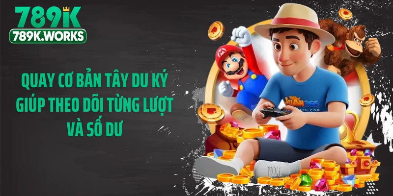 Quay cơ bản tây du ký giúp theo dõi từng lượt và số dư