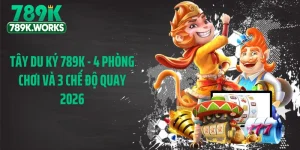 Tây Du Ký 789K - 4 Phòng Chơi Và 3 Chế Độ Quay 2026